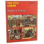 Historia Francji tekst Pierre Miquel, il. Pierre Probst Album rodzinny Francuzów napisał Philippe Brochard [Tak Żyli Ludzie / 1996]