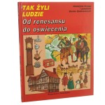 Od renesansu do oświecenia tekst i ilustracje Giovanni Caselli adaptacja francuska D. Alibert-Kouraguine [Tak Żyli Ludzie / 1993]