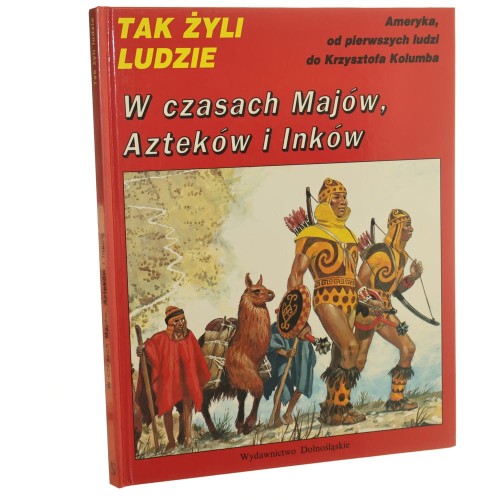 W czasach Majów, Azteków i Inków... tekst Louis-René Nougier [Tak Żyli Ludzie / 1991]