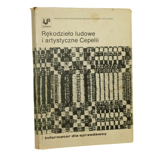 Rękodzieło ludowe i artystyczne Cepelii Informator dla sprzedawcy Centralny Związek Spółdzielczości Rękodzieła Ludowego i Artystycznego [Praca zbiorowa] [1989]