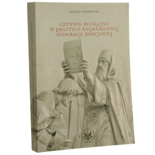 Czynnik religijny w polityce zagranicznej Federacji Rosyjskiej Alicja Curanović [2010]