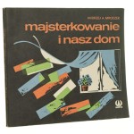 Majsterkowanie i nasz dom Andrzej A. Mroczek [il. aut.] [1987]