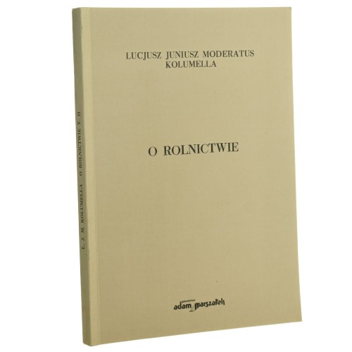 O rolnictwie Lucjusz Juniusz Moderatus Kolumella Z łac. przeł., wstępem i komentarzem opatrzył Ireneusz Mikołajczyk t. II Księgi VII-XII Księga "O drzewach" [1991]