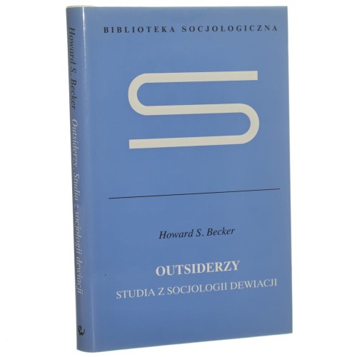 Outsiderzy studia z socjologii dewiacji Howard S. Becker [Biblioteka Socjologiczna / 2009]
