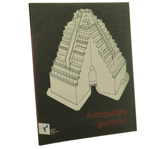 Antropologia geometrii Anthropology of geometry kurator Marek Wasilewski redakcja Marek Wasilewski teksty Marek Wasilewski, Paweł Łubowski tłumaczenia Hanna Piątkiewicz, Zofia Smith, Monika Ujma [2015]