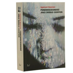 Ponowoczesność jako źródło cierpień Zygmunt Bauman [2000]