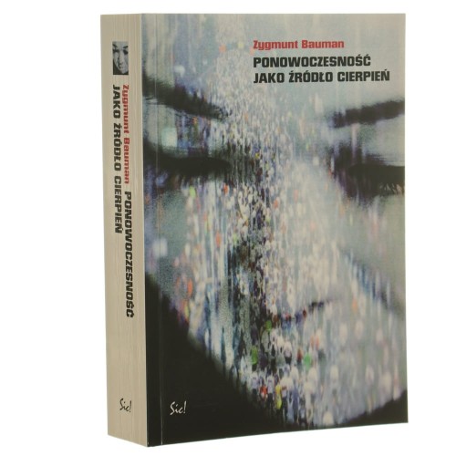Ponowoczesność jako źródło cierpień Zygmunt Bauman [2000]