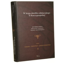 W kręgu dorobku edukacyjnego II Rzeczypospolitej pod red. nauk. Krzysztofa Jakubiaka, Tomasza Maliszewskiego [Szkoła - Państwo - Społeczeństwo t. II / 2011]