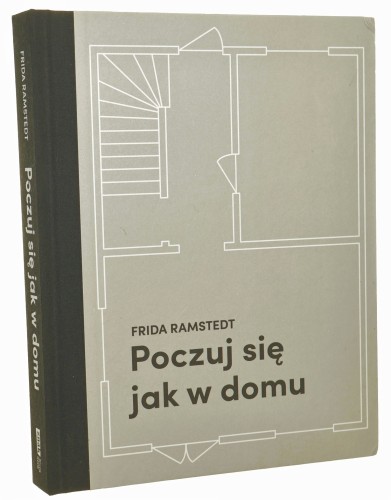 Poczuj się jak w domu Projektowanie i stylizacja wnętrz dla każdego Frida Ramstedt [2020]