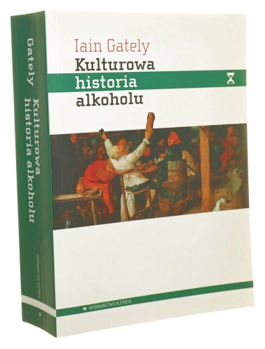 Kulturowa historia alkoholu Iain Gately [2011]