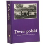 Dwór polski VI Zjawisko historyczne i kulturowe Materiały VI seminarium zorganizowanego przez Oddział Kielecki Stowarzyszenia Historyków Sztuki i Dom Środowisk Twórczych w Kielcach red. nauk. Anna Sieradzka [2002]