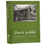 Dwór polski Zjawisko historyczne i kulturowe Materiały VII seminarium zorganizowanego przez Oddział Kielecki Stowarzyszenia Historyków Sztuki i Dom Środowisk Twórczych w Kielcach, Kielce 16-18 października 2003 red. nauk. Anna Sieradzka [2004]