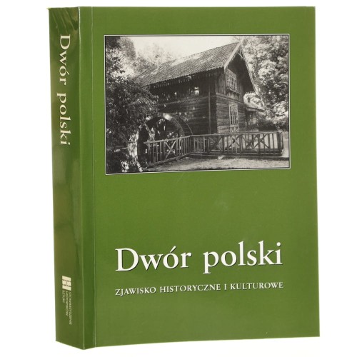 Dwór polski Zjawisko historyczne i kulturowe Materiały VII seminarium zorganizowanego przez Oddział Kielecki Stowarzyszenia Historyków Sztuki i Dom Środowisk Twórczych w Kielcach, Kielce 16-18 października 2003 red. nauk. Anna Sieradzka [2004]