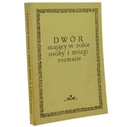 Dwór mający w sobie osoby i mózgi rozmaite studia z dziejów literatury i kultury pod red. Barbary Sienkiewicz i Barbary Judkowiak [z prac wydziału Filologii Polskiej i Klasycznej Uniwersytetu im. Adama Mickiewicza / 1991]