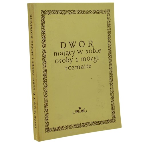Dwór mający w sobie osoby i mózgi rozmaite studia z dziejów literatury i kultury pod red. Barbary Sienkiewicz i Barbary Judkowiak [z prac wydziału Filologii Polskiej i Klasycznej Uniwersytetu im. Adama Mickiewicza / 1991]
