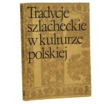 Tradycje szlacheckie w kulturze polskiej red. nauk. Zofia Stefanowska [1976]
