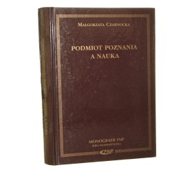 Podmiot poznania a nauka Małgorzata Czarnocka [Monografie FNP / 2003]