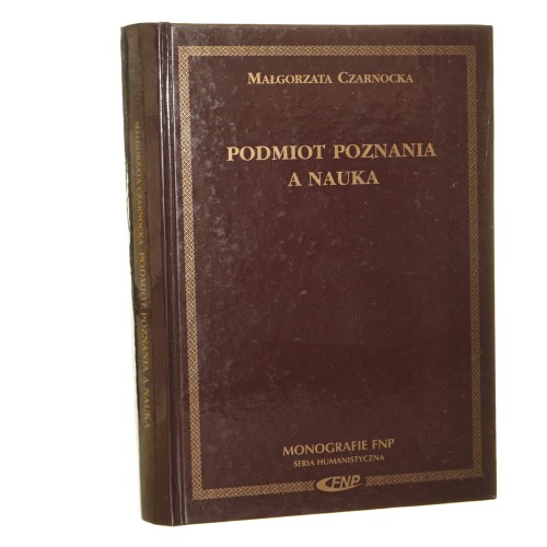 Podmiot poznania a nauka Małgorzata Czarnocka [Monografie FNP / 2003]