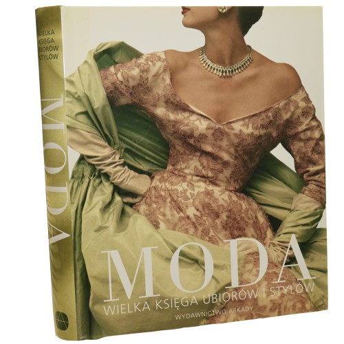 Moda wielka księga ubiorów i stylów [tł. Ewa Romkowska] [2014]