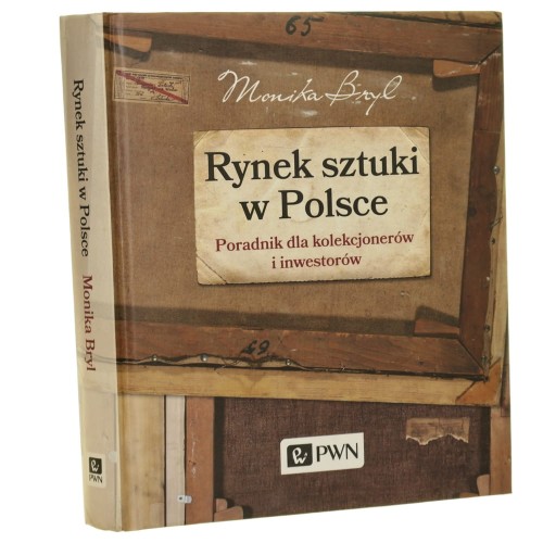 Rynek sztuki w Polsce Poradnik dla kolekcjonerów i inwestorów Bryl Monika [2016]