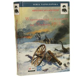 Wspomnienia z wyprawy na Moskwę 1812 r. Caulaincourt Armand [Seria Napoleoń​ska / 2006] 