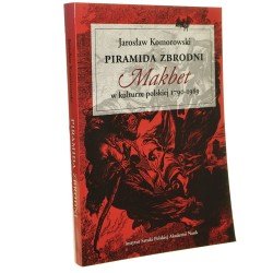Piramida zbrodni Makbet w kulturze polskiej 1790-1989 Jarosław Komorowski [2002]