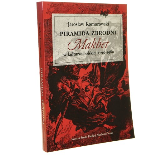 Piramida zbrodni Makbet w kulturze polskiej 1790-1989 Jarosław Komorowski [2002]