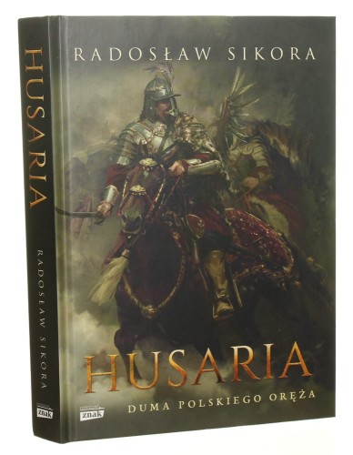 Husaria duma polskiego oręża Radosław Sikora [2019]