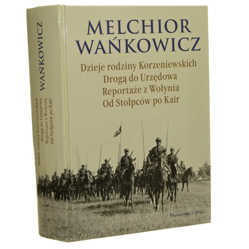 Dzieje rodziny Korzeniewskich Drogą do Urzędowa Reportaże z Wołynia Od Stołpców po Kair Melchior Wańkowicz [2010]