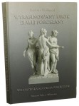 Wyrafinowany urok białej porcelany wilanowska kolekcja biskwitów Barbara Szelegejd [2006]