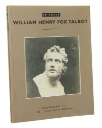 William Henry Fox Talbot [In Focus: Photographs from the J. Paul Getty Museum / 2002]