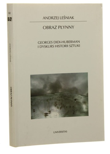 Obraz płynny Georges Didi-Huberman i dyskurs historii sztuki Leśniak Andrzej (Horyzonty Nowoczesności) (2010)