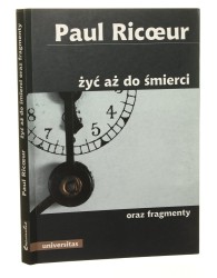 Żyć aż do śmierci oraz fragmenty Paul Ricœur przekł. Anna Turczyn [2008]