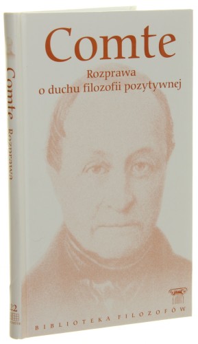 Rozprawa o duchu filozofii pozytywnej Comte August [Seria Biblioteka Filozofów / 2011]