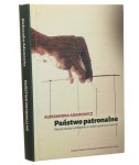 Państwo patronalne relacje władzy i podległości w małej wspólnocie lokalnej Aleksandra Adamowicz [2015]