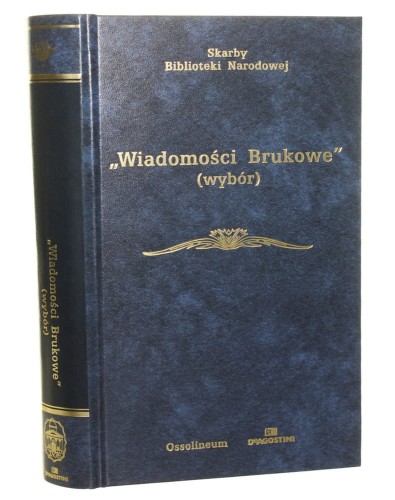 Wiadomości Brukowe Wybór artykułów wybrał i oprac. Zdzisław Skwarczyński (Skarby Biblioteki Narodowej) [2003]