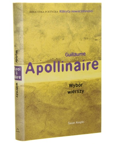 Wybór wierszy Apollinaire Guillaume  Wybór i posł. Julia Hartwig [Biblioteka Poetycka Klasycy Nowoczesności / 2010]