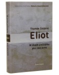 W moim początku jest mój kres Thomas Stearns Eliot [Biblioteka Poetycka Klasycy Nowoczesności / 2007]