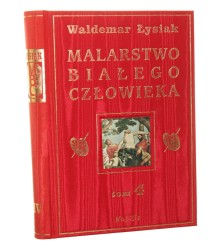 Malarstwo białego człowieka T. IV Waldemar Łysiak [2010]   