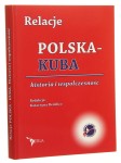 Relacje Polska - Kuba historia i współczesność red. Katarzyna Dembicz [2013]