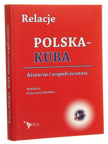 Relacje Polska - Kuba historia i współczesność red. Katarzyna Dembicz [2013]