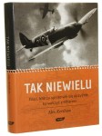 Tak niewielu piloci, którzy sprzeciwili się ojczyźnie, by walczyć z Hitlerem Alex Kershaw tł. Anna Sak [2008]