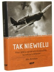 Tak niewielu piloci, którzy sprzeciwili się ojczyźnie, by walczyć z Hitlerem Alex Kershaw tł. Anna Sak [2008]