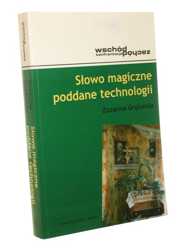 Słowo magiczne poddane technologii magia ludowa w praktykach postsowieckiej kultury popularnej Zuzanna Grębecka [2006]