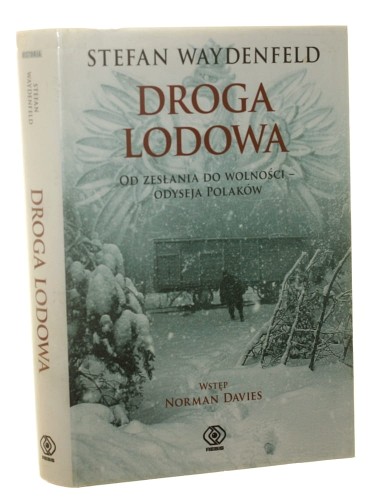 Droga lodowa Od zesłania do wolności - odyseja Polaków Stefan Waydenfeld Wstęp Norman Davies [2002]
