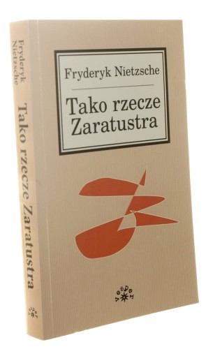 Tako rzecze Zaratustra Książka dla wszystkich i dla nikogo Friedrich Nietzsche przeł. Wacław Berent [2006]