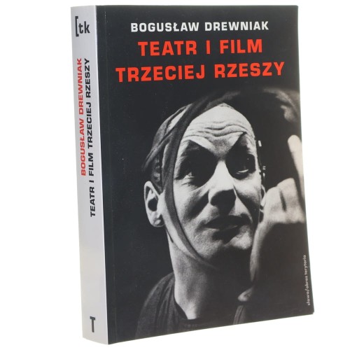 Teatr i film Trzeciej Rzeszy w systemie hitlerowskiej propagandy Bogusław Drewniak [2011]