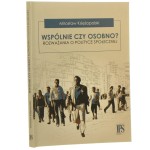 Wspólnie czy osobno? rozważania o polityce społecznej Mirosław Księżopolski [2013]
