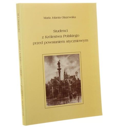 Studenci z Królestwa Polskiego przed powstaniem styczniowym (glosa do "Lalki" Bolesława Prusa) Maria Jolanta Olszewska [2004]