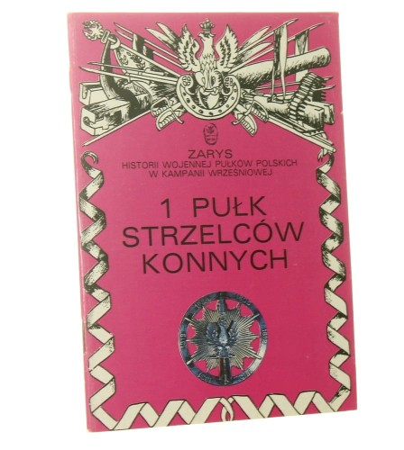 1 Pułk Strzelców Konnych tradycje i udział w wojnie 1939 r. Zbigniew Gnat-Wieteska [1989]